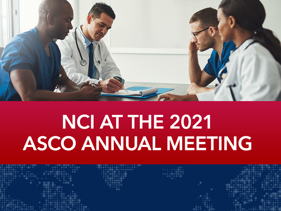 NCI at ASCO 2021 Virtual Meeting 