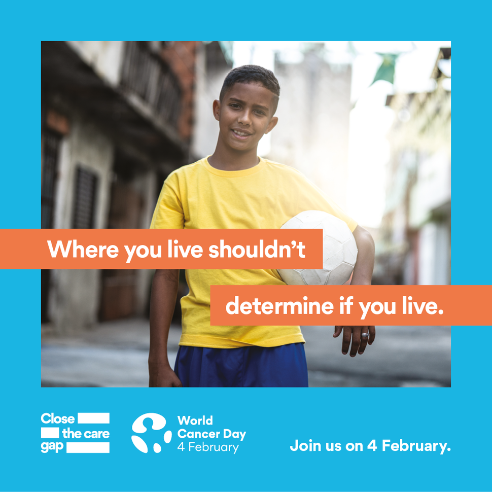 World Cancer Day image - Where you live shouldn't determine if you live. Close the care gap. Join us on February 4. 