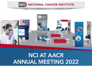Learn about NCI’s resources, programs, and funding opportunities available by joining us at the AACR Annual Meeting 2022 in New Orleans. 