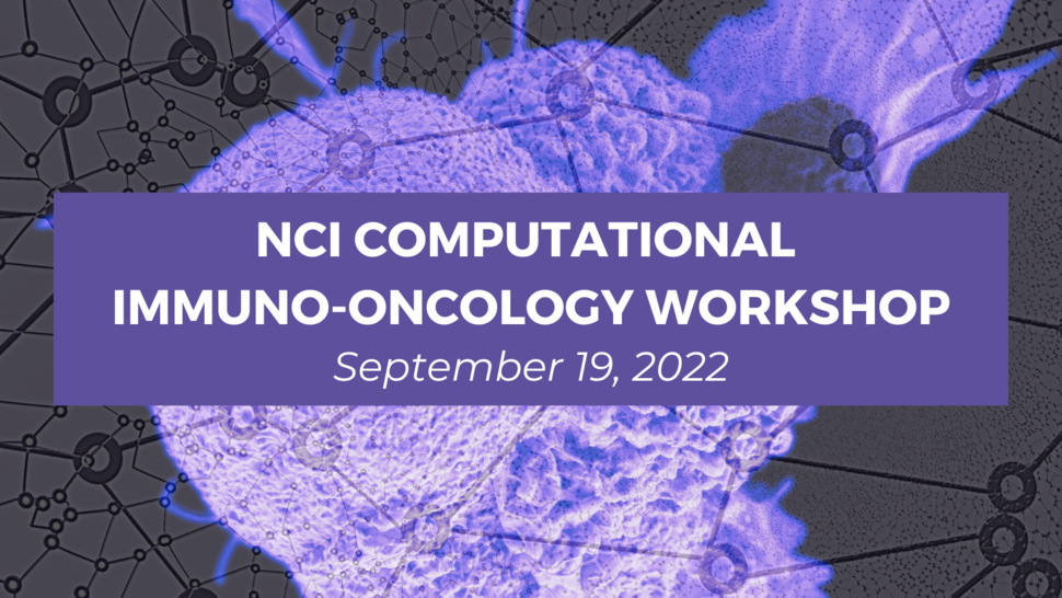 NCI Computational Immuno-Oncology Workshop banner with an image of a cancer cell being attacked by T cells.