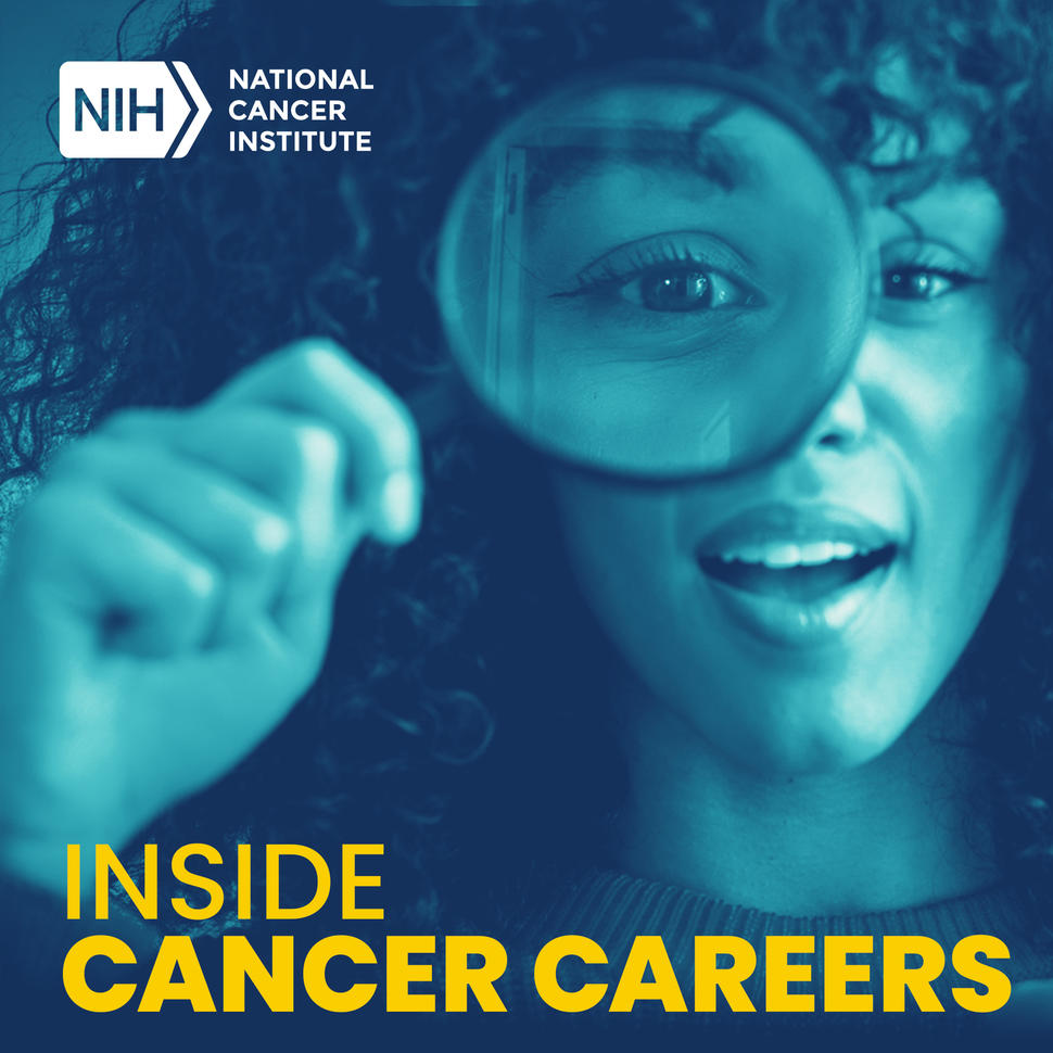 NCI Inside Cancer Careers podcast cover art. Young woman looks through a magnifying glass.