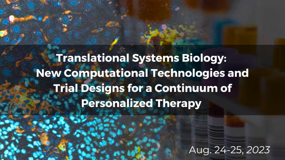 Translational Systems Biology: New Computational Technologies and Trial Designs for A Continuum of Personalized Therapy; Aug. 24-25, 2023; overlaying a MINERVA image of a tumor (left) and an image of clinical blood samples in tubes (right).