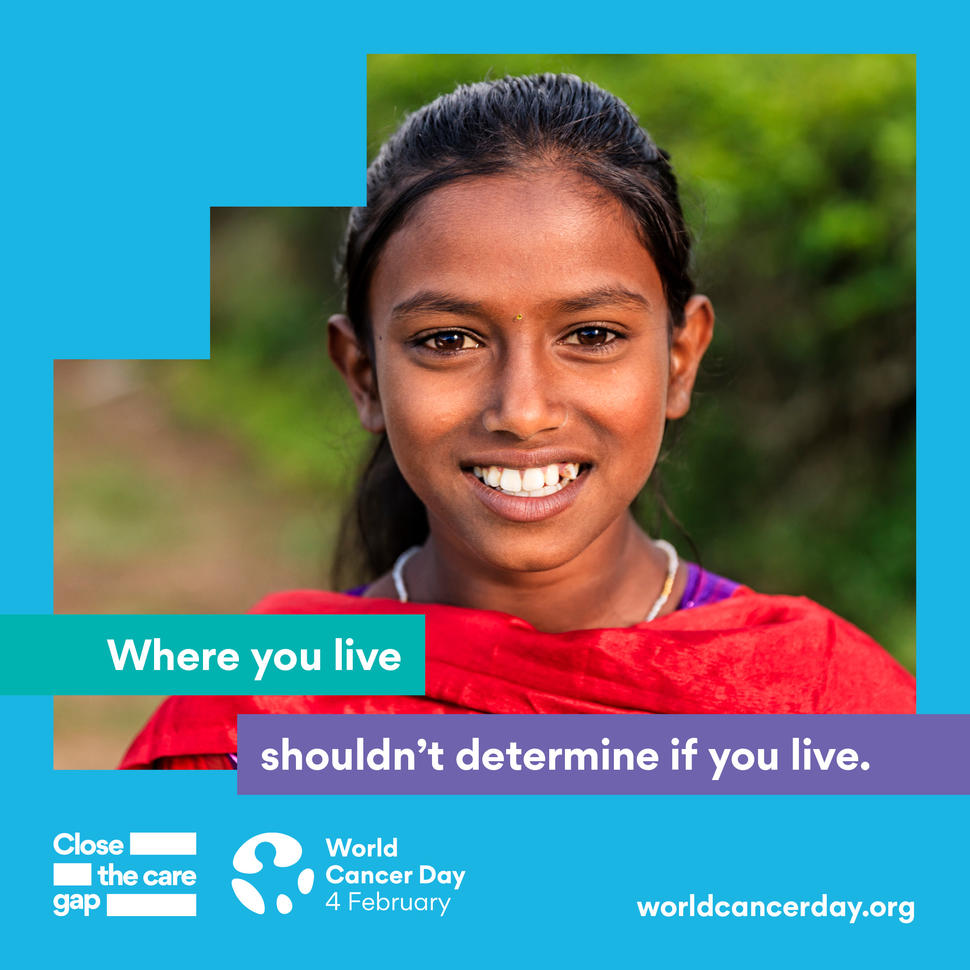 Where you live shouldn't determine if you live. Close the Care Gap. World Cancer Day, 4 February. worldcancerday.org