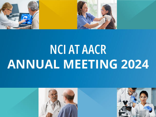 NCI at AACR Annual Meeting 2024