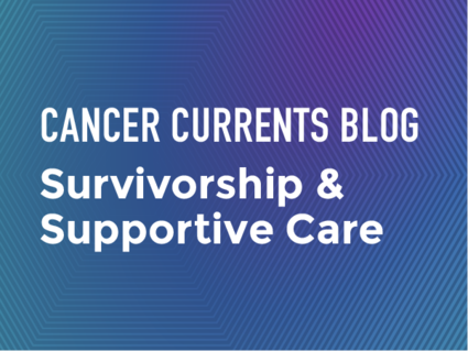 Cancer Currents Blog - Survivorship