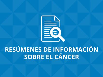 Resúmenes de Información Sobre el Cáncer