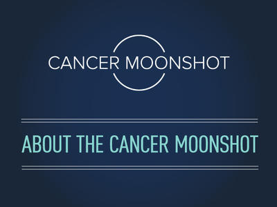 Cancer Moonshot - About the Cancer Moonshot