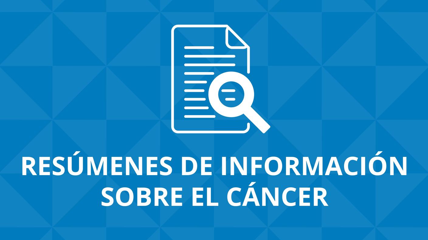 Resúmenes de Información Sobre el Cáncer