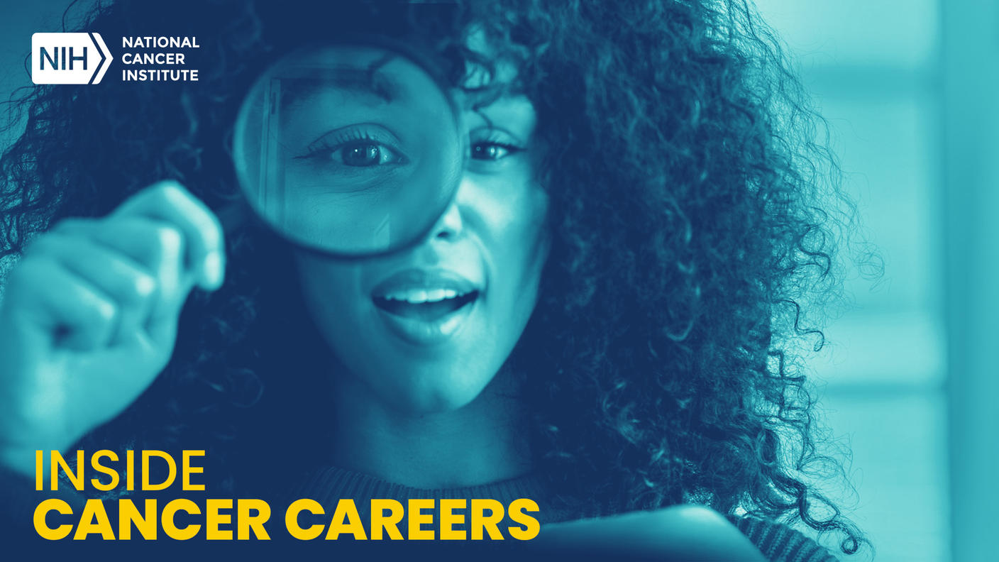 NCI Inside Cancer Careers podcast cover art. Young woman looks through a magnifying glass.