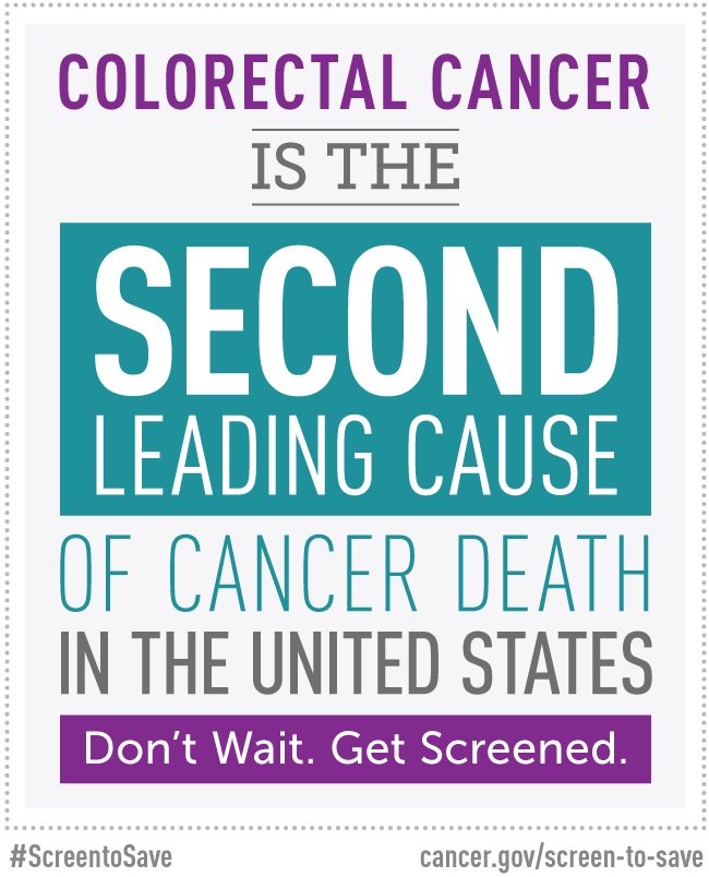 Colorectal cancer is the second leading cause of cancer death in the United States. Don't Wait. Get Screened. #ScreentoSave. cancer.gov/screen-to-save