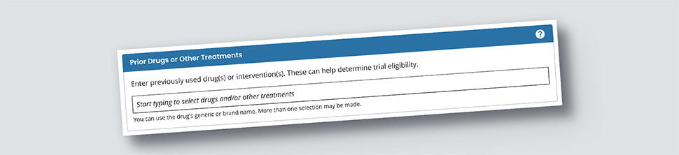 Search clinical trials by prior drugs or other treatments.