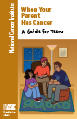 Cover of “When your Parent Has Cancer: A Guide for Teens”. Additional text on the side reads “National Cancer Institute”. The cover image is an illustration showing an older adult with a head scarf seated between two younger people. The window and picture frame behind them indicates they are all inside.