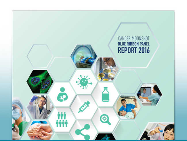 A cover image for the Cancer Moonshot Blue Ribbon Panel Report 2016. The visual motif is based around hexagons; not only is the title encased in a hexagon, other hexagons contain photos and illustrations, creating an image grid. The photos and icons are all medical focused, showing researchers, nurses helping patients, syringes, a medicine bottle, and microscopic images of cancer. The overall color scheme uses various shades of teal.