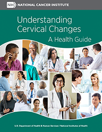 Cover of “Understanding Cervical Changes: A Health Guide 2021”.  A bar at the top contains the logo for the National Cancer Institute. The cover image is a collage of women of various races and ages; in a majority of images, they are interacting with female doctors. 