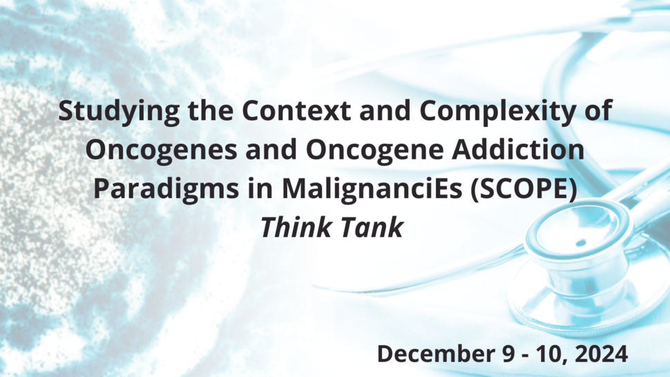 Image of a labeled DNA segment of a known oncogene in a mouse oocyte visualized using n situ hybridization (left) and a stethoscope (right) that is overlaid by the following text: “Studying the Context and Complexity of Oncogenes and Oncogene Addiction Paradigms in MalignanciEs (SCOPE) Think Tank, December 9 – 10, 2024)”