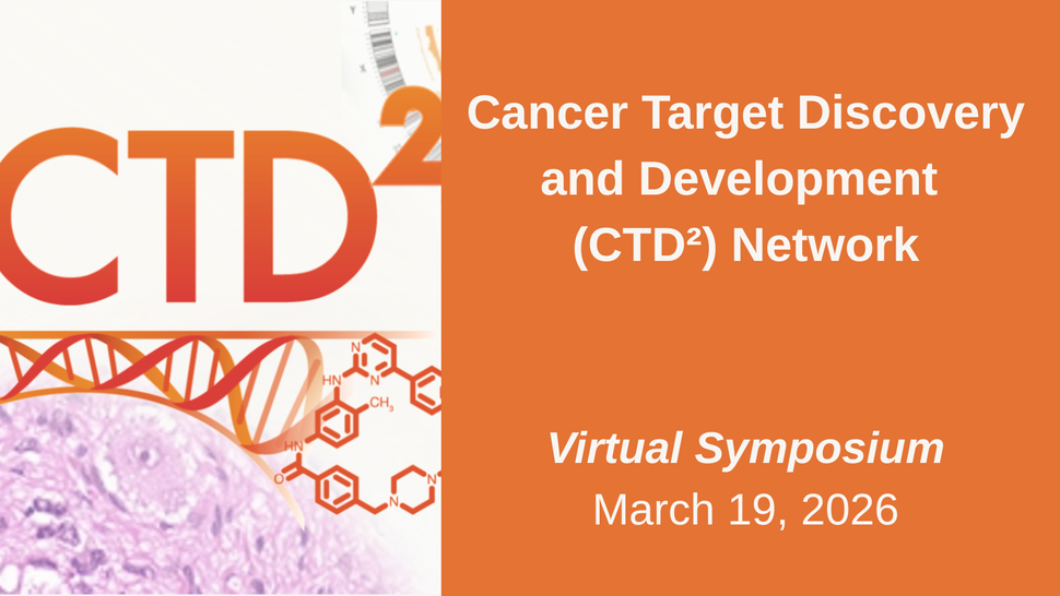 CTD2 image with an orange image of DNA, a chemical structure, and a histology image next to the following text: Cancer Target Discovery and Development (CTD²) Network Annual Meeting, March 19 - 20, 2026