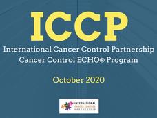 ICCP. International Cancer Control Partnership. Cancer Control ECHO Program. October 2020