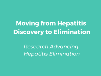 Moving from Hepatitis Discovery to Elimination: Research Advancing Hepatitis Elimination