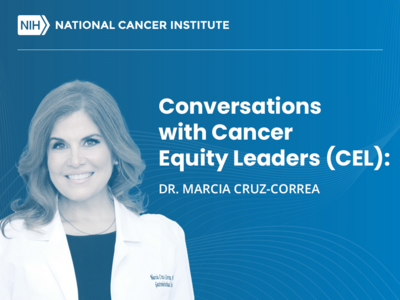 NIH/NCI Logo. Conversations with Cancer Equity Leaders (CEL): Dr. Marcia Cruz-Correa #AcCELerate