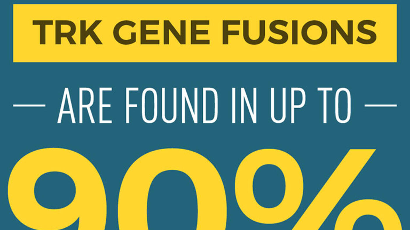 TRK Gene Fusions are found in up to 90% of rare cancers