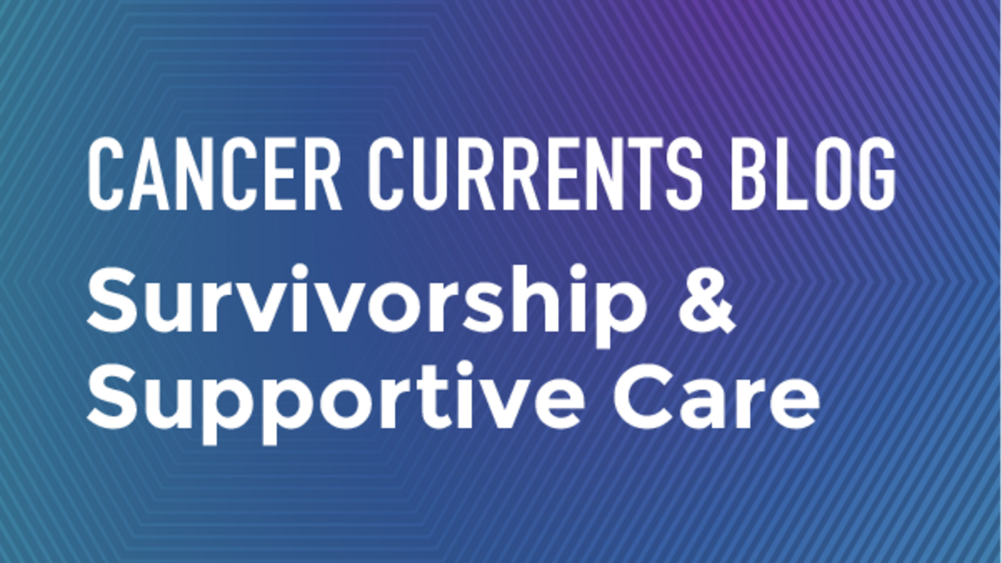 Cancer Currents Blog - Survivorship
