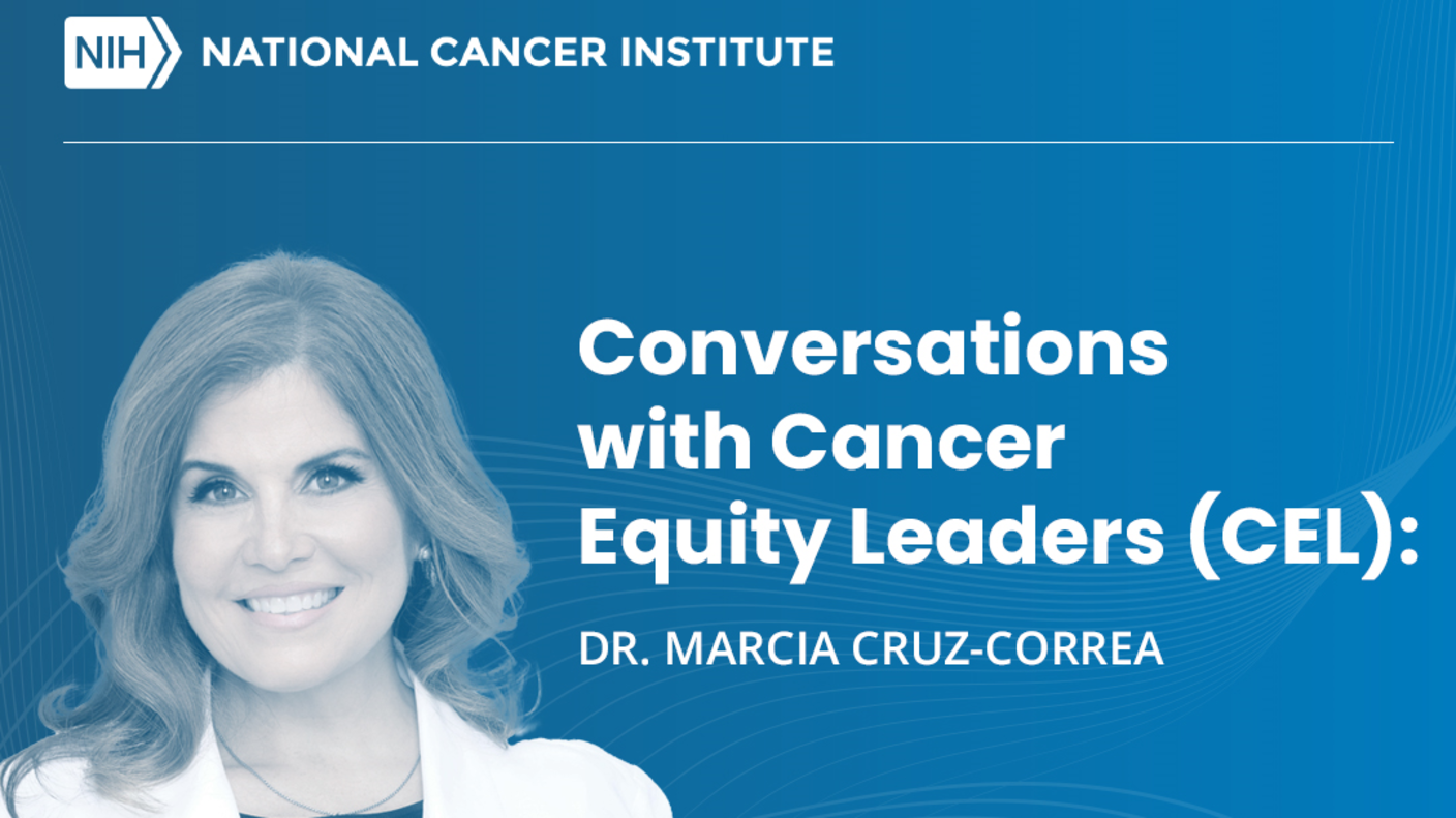 NIH/NCI Logo. Conversations with Cancer Equity Leaders (CEL): Dr. Marcia Cruz-Correa #AcCELerate